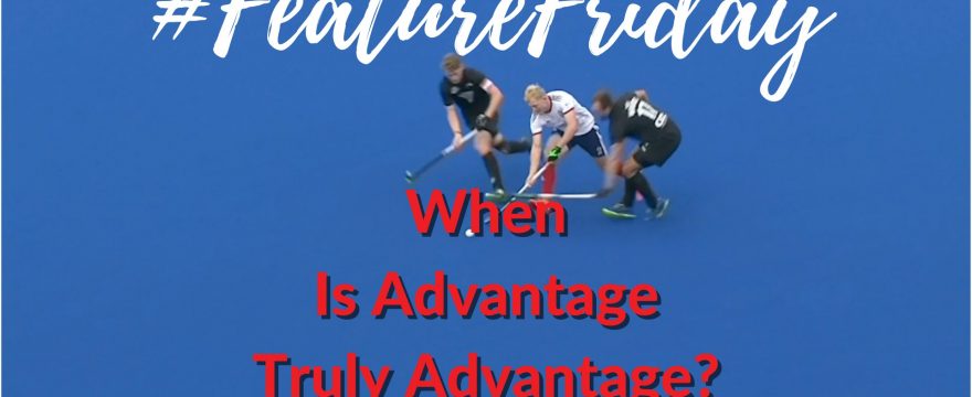 Hockey Rules & Interpretations | When Is Advantage Truly Advantage | #FeatureFriday