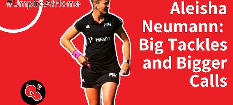 Big Tackles and Bigger Calls with Aleisha Neumann – Hockey Umpiring Skills – #UmpireAtHome #TBT