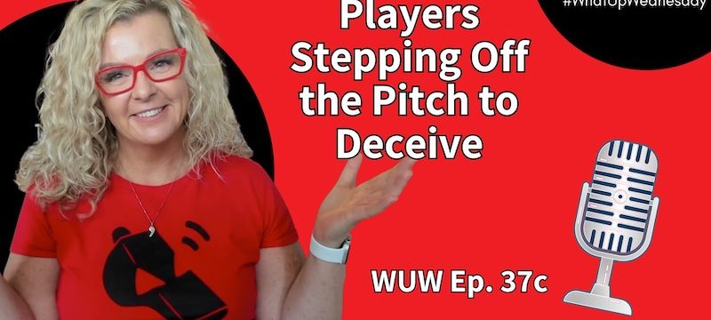 Players Stepping Off Pitch to Deceive – #WhatUpWednesday Ep. 37c